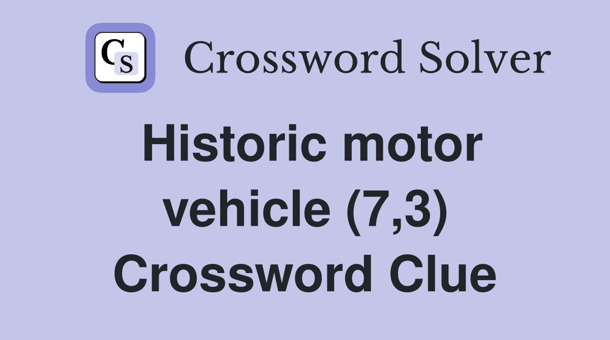 Historic motor vehicle (7,3) Crossword Clue Answers Crossword Solver